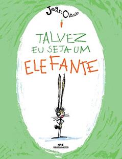 Talvez Eu Seja um Elefante: 1, do autor Jean-Claude Alphen