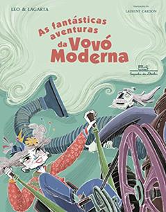 As fantásticas aventuras da vovó moderna, do autor Leo Cunha; Marta Lagarta
