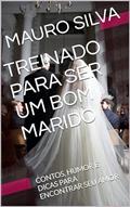 Ler TREINADO PARA SER UM BOM MARIDO: CONTOS, HUMOR E DICAS PARA ENCONTRAR SEU AMOR, do autor MAURO SILVA