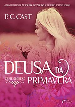 Deusa da Primavera (Goddess Livro 2), do autor P. C. Cast
