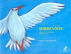 Sobre vôos: O que as aves brasileiras vêem lá de cima, do autor Lalau; Laurabeatriz