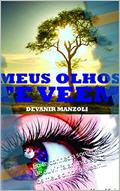 Ler Meus Olhos Te Veem: Eu te conhecia somente de ouvir falar, mas agora os meus olhos te veem..., do autor Devanir Manzoli Ler Meus Olhos Te Veem: Eu te conhecia somente de ouvir falar, mas agora os meus olhos te veem..., do autor Devanir Manzoli