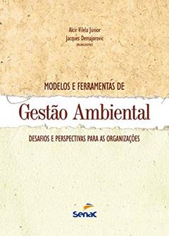 Modelos e ferramentas de gestão ambiental: desafio e perspectivas para as organizações, do autor Alcir Vilela Junior; Jacques Demajorovic