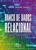 Ler Banco de dados relacional: arquitetura, modelo entidade-relacionamento (Er), linguagem SQL e normalização de dados, do autor Everton Castelão Tetila