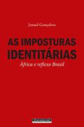 Ler As Imposturas Identitárias. África e Reflexo Brasil, do autor Jonuel Gonçalves