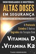 Ler Vitamina D e Vitamina K2, Desvendando o Mistério: Altas Doses Em Segurança, Benefícios Extraordinários: O Protocolo Coimbra e Outros Segredos da Terapia com Vitamina D e Vitamina K2, do autor Tiago Henriques