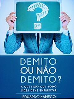 Demito ou não demito?: A questão que todo líder deve enfrentar, do autor Eduardo Kaneco