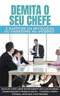 Ler Demita seu chefe e participe da revolução do marketing na internet: Dicas de como criar secretamente um fluxo de renda online enquanto trabalha em 9/5, do autor Luciano Monteiro Ler Demita seu chefe e participe da revolução do marketing na internet: Dicas de como criar secretamente um fluxo de renda online enquanto trabalha em 9/5, do autor Luciano Monteiro