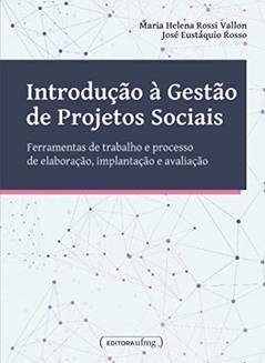 Introdução à Gestão de Projetos Sociais: Ferramentas de Trabalho e Processo de Elaboração, Implantação e Avaliação, do autor Maria Helena Rossi Vallon; José Eustáquio Rosso