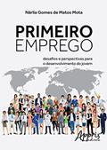 Ler Primeiro emprego: desafios e perspectivas para o desenvolvimento do jovem, do autor Nárlia Gomes de Matos Mota