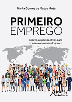Primeiro emprego: desafios e perspectivas para o desenvolvimento do jovem, do autor Nárlia Gomes de Matos Mota