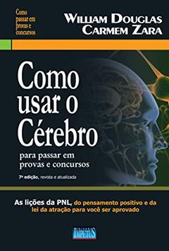 Como Usar o Cérebro Para Passar em Provas e Concursos, do autor William Douglas; Carmem Zara