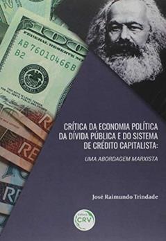 Crítica da economia política da dívida pública e do sistema de crédito capitalista: uma abordagem marxista, do autor José Raimundo Barreto Trindade