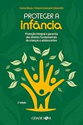 Ler Proteger a infância: Proteção integral e garantia dos direitos fundamentais de crianças e adolescentes, do autor Carina Rossa; Viviana Carlevaris Colonnetti