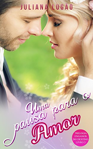 Ler Uma Pausa Para o Amor (Trilogia Enganos do Destino Livro 3), do autor Juliana Lugão