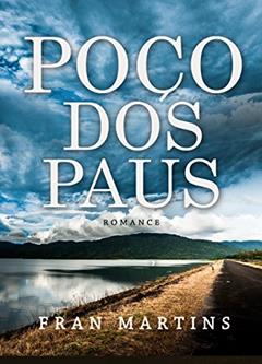Poço dos Paus: Romance, do autor Fran Martins