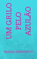 Ler Um Grilo pelo Azulão, do autor Rafael Miramoto Ler Um Grilo pelo Azulão, do autor Rafael Miramoto