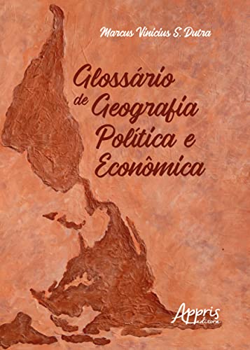 Ler Glossário de Geografia Política e Econômica, do autor Marcus Vinicius S. Dutra