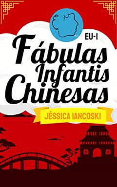Fábulas Chinesas: 10 Historinhas Infantis (Fábulas Infantis Livro 2), do autor Jéssica Iancoski
