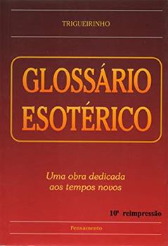 Glossário Esotérico: uma Obra Dedicada aos Tempos Novos, do autor Trigueirinho