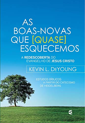 Ler As Boas Novas que (Quase) Esquecemos, do autor Kevin L. Deyoung Ler As Boas Novas que (Quase) Esquecemos, do autor Kevin L. Deyoung