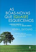 Ler As Boas Novas que (Quase) Esquecemos, do autor Kevin L. Deyoung