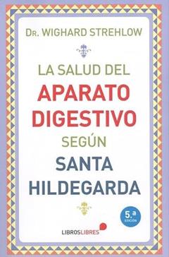 La salud del aparato digestivo según Santa Hildegarda, do autor WIGHARD STREHLOW
