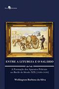 Ler Entre a Liturgia e o Salário: a Formação dos Aparatos Policiais no Recife do Século XIX (1830-1850), do autor Wellington Barbosa da Silva