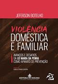 Ler Violência Doméstica e Familiar: Avanços e Desafios da lei Maria da Penha Como Aparato de Prevenção (Edição 1), do autor Jeferson Botelho