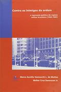 Ler Contra os inimigos da ordem: A repressão política do regime militar brasileiro (1964-1985), do autor Marco Aurélio Vannuchi L. de Mattos; Walter Cruz Swensson Junior