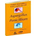 Ler Fungos Associados a Frutos e Grãos do Café: Aspergillus Penicillium, do autor Luis Roberto Batista