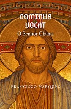 Dominus Vocat: O Senhor Chama, do autor Francisco Marques