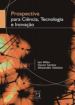 Prospectiva para ciência, tecnologia e inovação, do autor Ian Miles; Ozcan Saritas; Alexander Sokolov