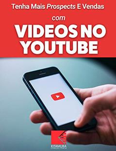 Tenha Mais Prospects E Vendas Com Vídeos No YouTube: Consiga Mais Clientes Em Potencial, Faça Mais Vendas E Tenha Um Negócio Lucrativo E De Sucesso, do autor MEI Na Internet