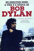 Ler No direction home - A vida e a música de Bob Dylan, do autor Robert Shelton