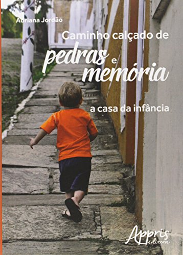 Ler Caminho Calçado de Pedras e Memória. A Casa da Infância, do autor Adriana Jordão Ler Caminho Calçado de Pedras e Memória. A Casa da Infância, do autor Adriana Jordão