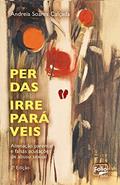 Ler Perdas irreparáveis: alienação parental e falsas acusações de abuso sexual, do autor Andreia Soares Calçada