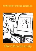Ler Folhas De Ouro Nas Calçadas, do autor Tércio Ricardo Kneip