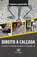 Ler Direito à calçada: o espaço e o pedestre na cidade de Salvador da Bahia, do autor Francisco Lacerda Brito Ler Direito à calçada: o espaço e o pedestre na cidade de Salvador da Bahia, do autor Francisco Lacerda Brito