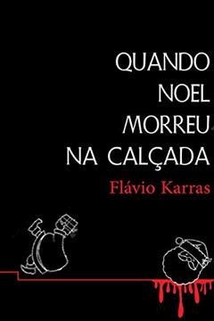 Quando Noel morreu na calçada, do autor Flávio Karras