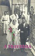 Ler A travessia: de Ismaeleyah a Higienópolis: a história de um judeu egípcio contemporâneo, do autor Alain Bigio