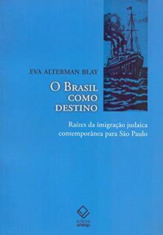 O Brasil como destino: Raízes da imigração judaica contemporânea para São Paulo, do autor Eva Alterman Blay