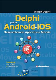 Delphi para Android e IOS: desenvolvendo aplicativos móveis, do autor William Duarte