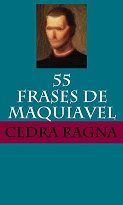 55 Frases de Maquiavel, do autor Cedra Ragna