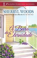 Ler Primeiros Sucessos 55. À Beira da Eternidade, do autor Sherryl Woods