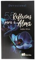 Ler 55 REFLEXÕES PARA A ALMA, do autor JUDITE ALVES