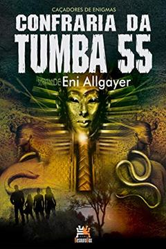 Confraria da tumba 55: caçadores de enigmas, do autor Eni Allgayer
