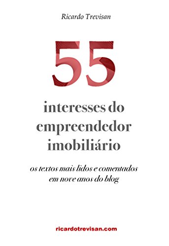 Ler 55 interesses do empreendedor imobiliário: Os textos mais lidos e comentados em nove anos do blog (Mercado Imobiliário), do autor Ricardo Trevisan