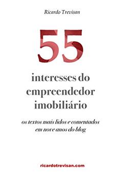 55 interesses do empreendedor imobiliário: Os textos mais lidos e comentados em nove anos do blog (Mercado Imobiliário), do autor Ricardo Trevisan