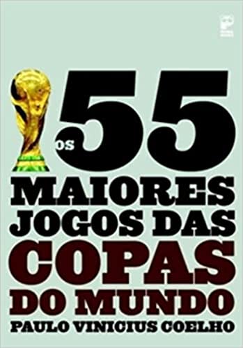 Ler Os 55 maiores jogos das copas do mundo, do autor Paulo Vinicius Coelho